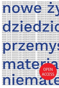 Nowe życie dziedzictwa przemysłowego - materialne / niematerialne
