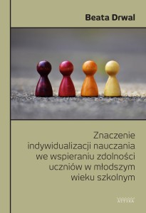 ZNACZENIE INDYWIDUALIZACJI NAUCZANIA WE WSPIERANIU ZDOLNOŚCI UCZNIÓW W MŁODYM WIEKU SZKOLNYM